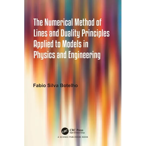 The Numerical Method of Lines and Duality Principles Applied to Models in Physics and Engineering - Paperback