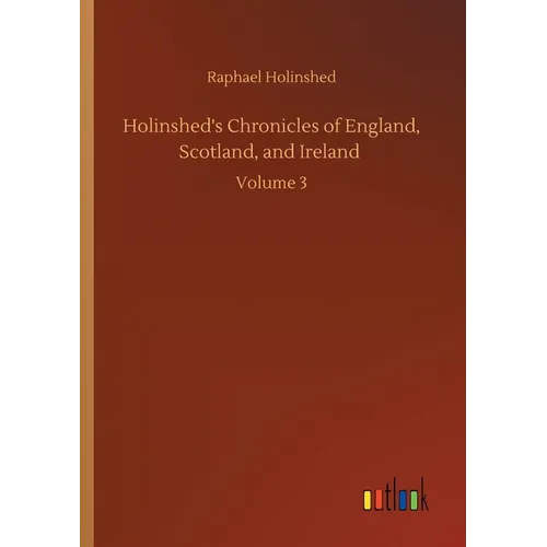 Holinshed's Chronicles of England, Scotland, and Ireland: Volume 3 - Paperback