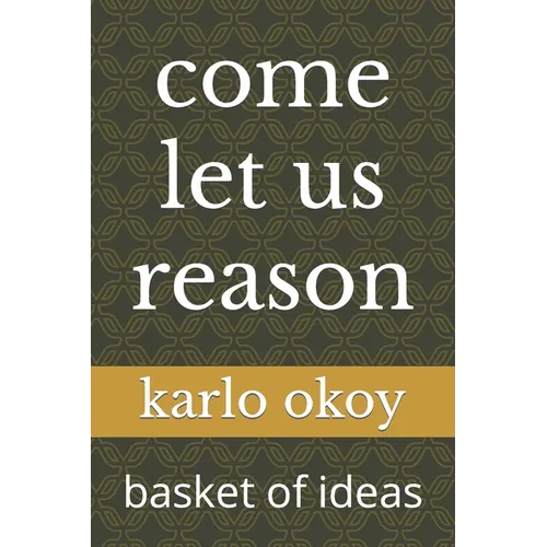 come let us reason: basket of ideas - Paperback
