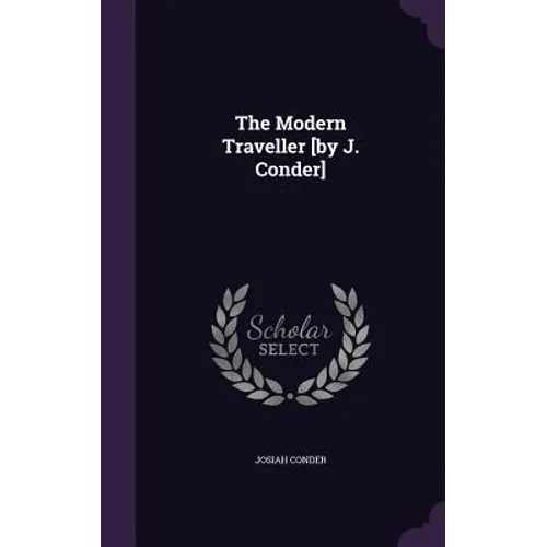 The Modern Traveller [by J. Conder] - Hardcover
