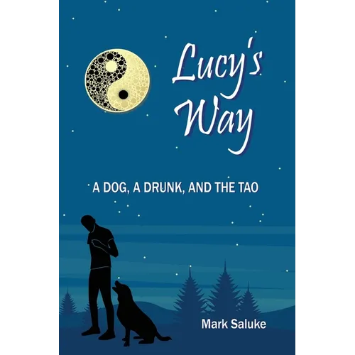 Lucy's Way: A Dog, A Drunk, And the Tao