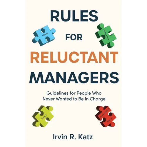 Rules for Reluctant Managers: Guidelines for People Who Never Wanted to Be in Charge - Paperback