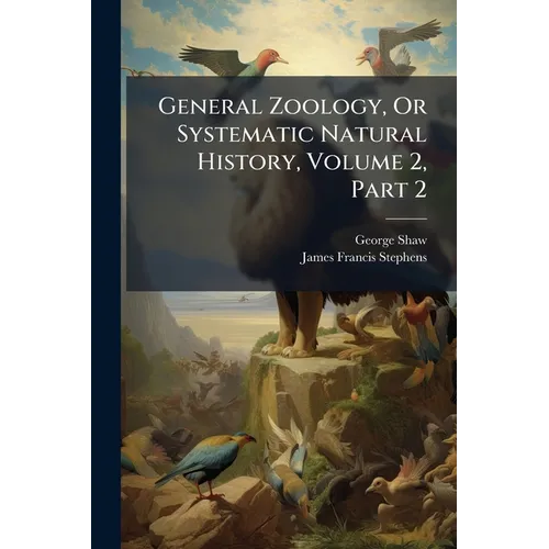 General Zoology, Or Systematic Natural History, Volume 2, Part 2 - Paperback
