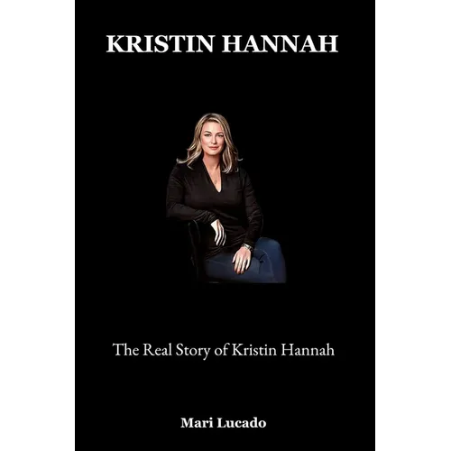 Kristin Hannah: The Real Story of Kristin Hannah - Paperback