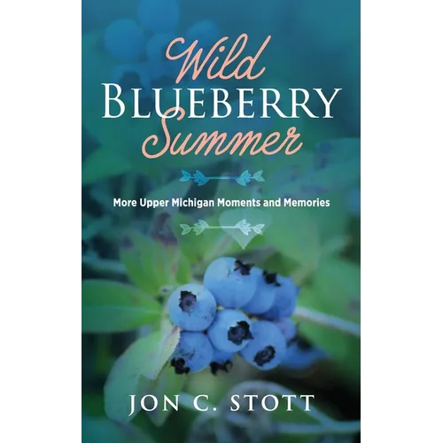 Wild Blueberry Summer: More Upper Michigan Moments and Memories