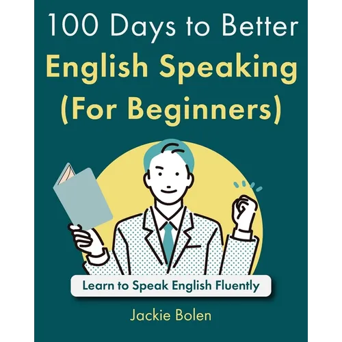 100 Days to Better English Speaking (For Beginners): Learn to Speak English Fluently - Paperback