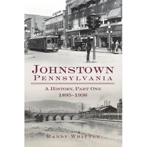 Johnstown, Pennsylvania: 1895-1936 - Hardcover