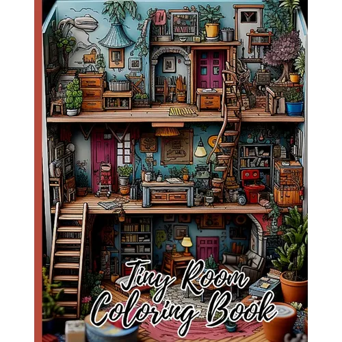 Tiny Room Coloring Book: Creative Interior Designs, Tiny Illustrations Of Miniature And Cozy Rooms - Paperback