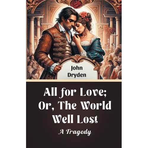 All For Love; Or, The World Well Lost A Tragedy - Paperback