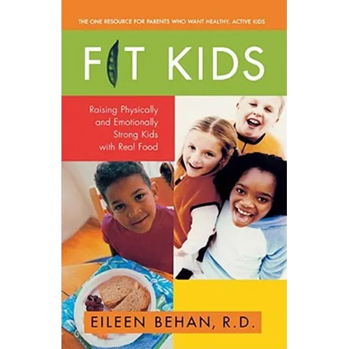 Fit Kids: Raising Physically and Emotionally Strong Kids with Real Food - Paperback