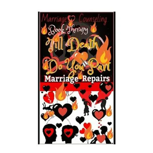 Marriage Counseling Book Therapy: Till Death Do You Part!!!: Marriage Repairs: The Secret to Marriages that Lasts Forever: A Practical Guide To The Lo - Paperback
