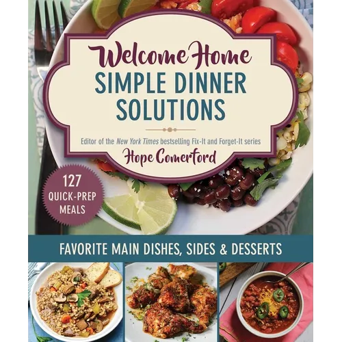 Welcome Home Simple Dinner Solutions: Favorite Main Dishes, Sides & Desserts
