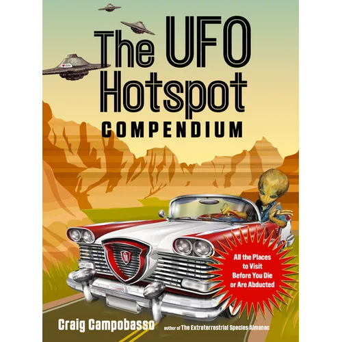 The UFO Hotspot Compendium: All the Places to Visit Before You Die or Are Abducted - Paperback