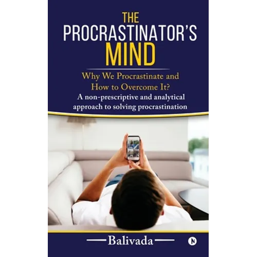 The Procrastinator's Mind: Why We Procrastinate and How to Overcome It? - Paperback