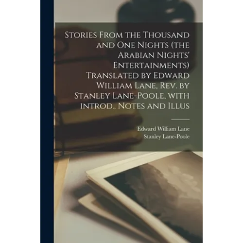 Stories From the Thousand and One Nights (the Arabian Nights' Entertainments) Translated by Edward William Lane, Rev. by Stanley Lane-Poole, With Intr - Paperback