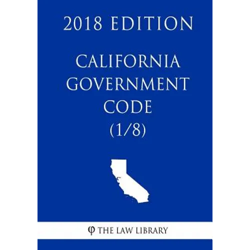 California Government Code (1/8) (2018 Edition) - Paperback