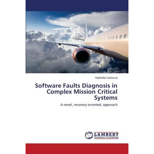 Software Faults Diagnosis in Complex Mission Critical Systems - Paperback