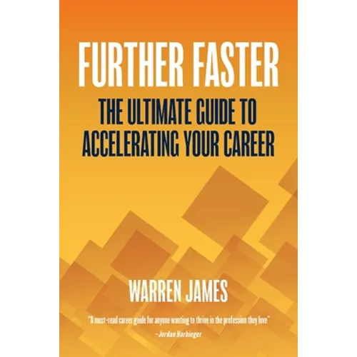 Further Faster: The Ultimate Guide To Accelerating Your Career