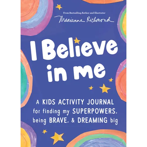 I Believe in Me: A Kids Activity Journal for Finding Your Superpowers, Being Brave, and Dreaming Big - Paperback