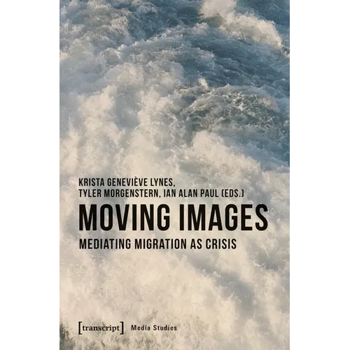 Moving Images: Mediating Migration as Crisis - Paperback