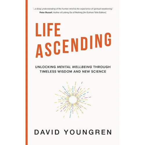 Life Ascending: Unlocking Mental Wellbeing Through Timeless Wisdom and Modern Science - Paperback