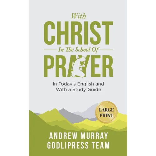 Andrew Murray With Christ In The School Of Prayer: In Today's English and with a Study Guide (LARGE PRINT)