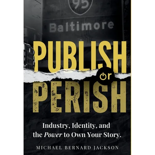 Publish or Perish: Industry, Identity, and the Power to Own Your Story - Hardcover