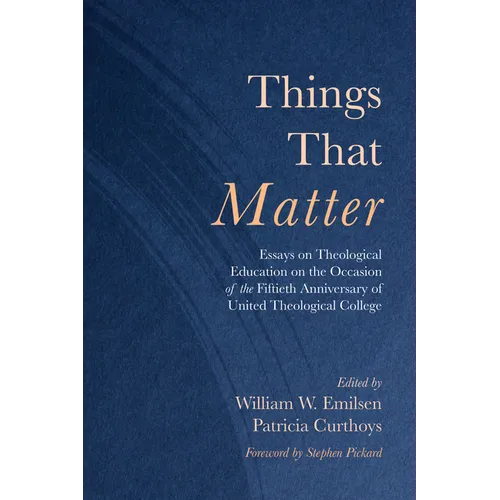 Things That Matter: Essays on Theological Education on the Occasion of the Fiftieth Anniversary of United Theological College - Hardcover