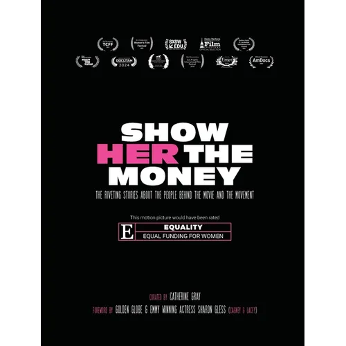 Show Her The Money: The Riveting Stories About the People Behind the Movie and the Movement