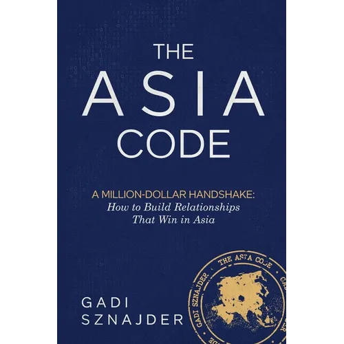 The Asia Code: A Million-Dollar Handshake: How to Build Relationships that Win in Asia - Paperback