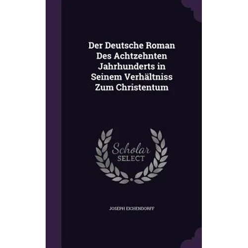 Der Deutsche Roman Des Achtzehnten Jahrhunderts in Seinem Verhältniss Zum Christentum - Hardcover