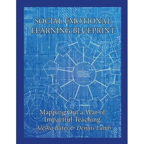 Social Emotional Learning Blueprint: Mapping Out a Year of Impactful Teaching - Paperback