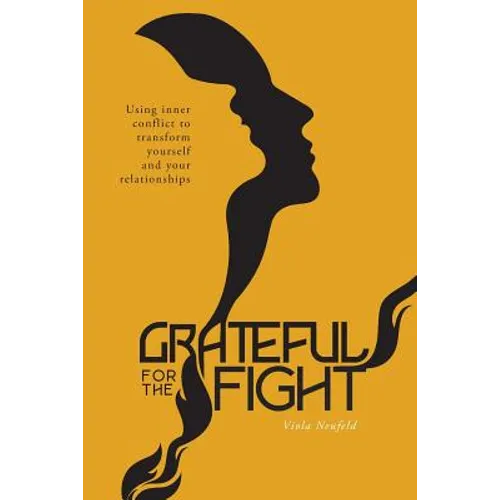 Grateful for the Fight: Using inner conflict to transform yourself and your relationships - Paperback