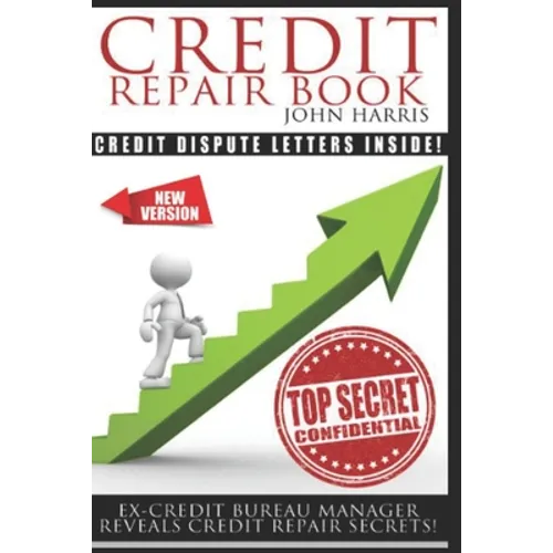 Credit Repair Book: Ex Credit Bureau Manager Reveals Credit Repair Secrets - Paperback