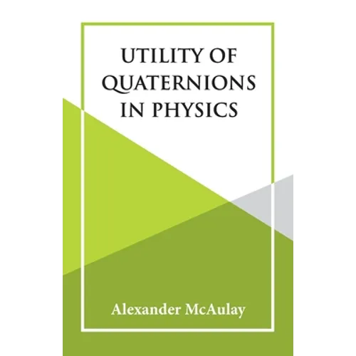 Utility Of Quaternions In Physics - Paperback