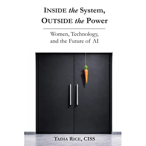 Inside the System, Outside the Power: Women, Technology, and The Future of Inteligence - Paperback
