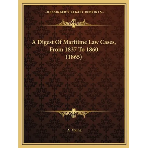 A Digest Of Maritime Law Cases, From 1837 To 1860 (1865) - Paperback