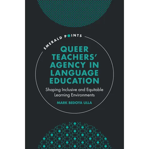 Queer Teachers' Agency in Language Education: Shaping Inclusive and Equitable Learning Environments - Hardcover