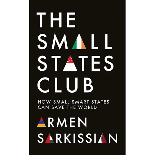 The Small States Club: How Small Smart States Can Save the World - Hardcover