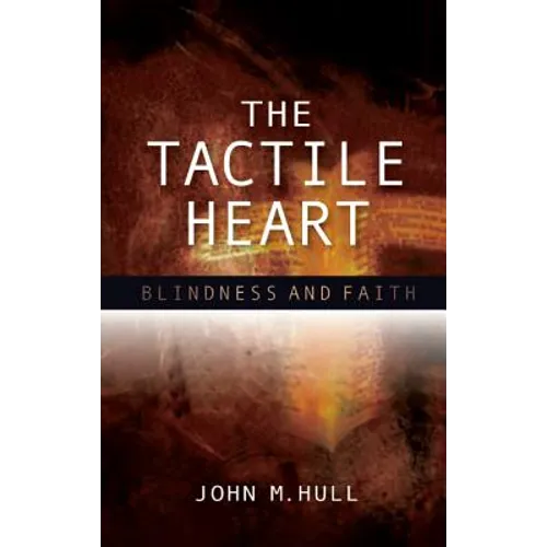 The Tactile Heart: Blindness and Faith - Paperback