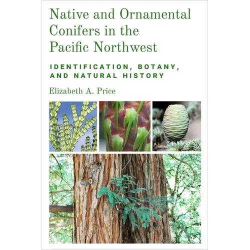 Native and Ornamental Conifers in the Pacific Northwest: Identification, Botany and Natural History - Paperback