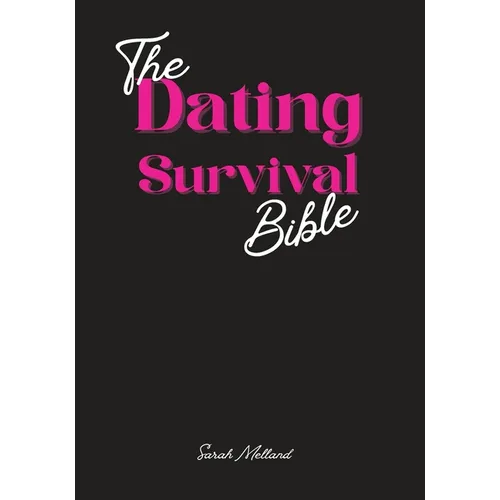 The Dating Survival Bible: Unhinged Wisdom, Brutal Truths, and Divine Strategy for Women Who've Had Enough - Paperback