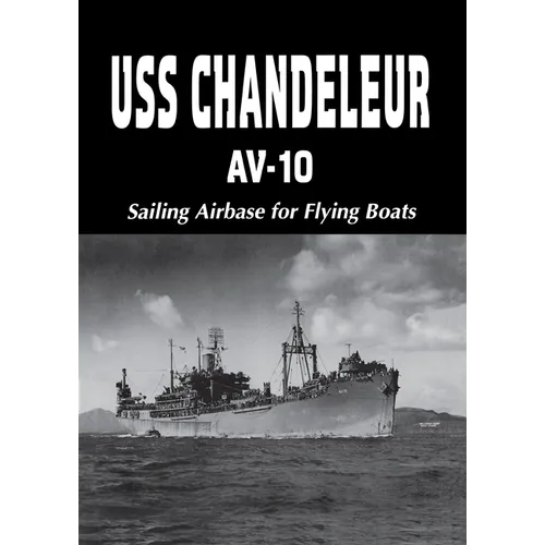USS Chandeleur Av-10: Sailing Airbase for Flying Boats (Limited) - Paperback
