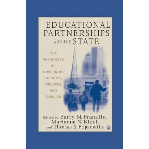 Educational Partnerships and the State: The Paradoxes of Governing Schools, Children, and Families - Paperback