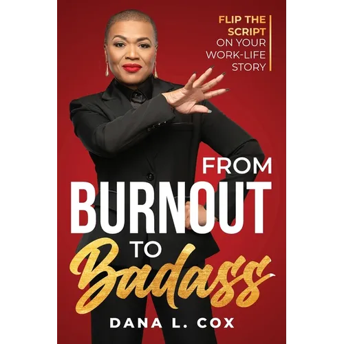 From Burnout to Badass: Flip The Script on Your Work-Life Story