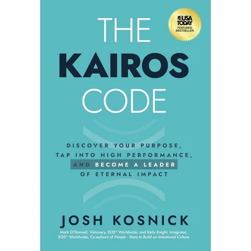 The Kairos Code: Discover Your Purpose, Tap into High Performance, and Become a Leader of Eternal Impact - Hardcover