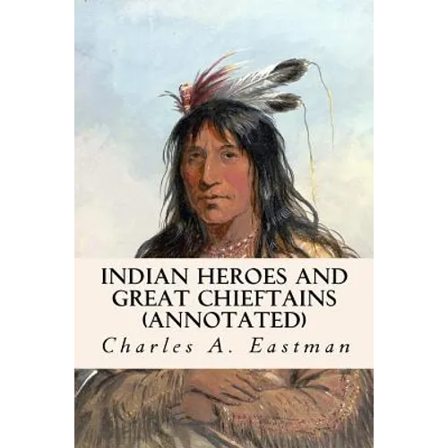 Indian Heroes and Great Chieftains (annotated) - Paperback
