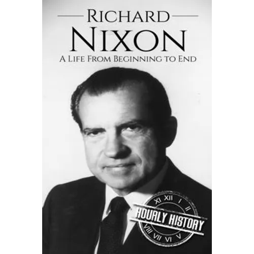 Richard Nixon: A Life From Beginning to End - Paperback