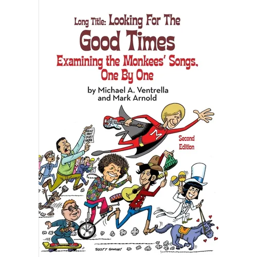 Long Title: Looking for the Good Times Examining the Monkees' Songs, One by One (Second Edition) - Paperback