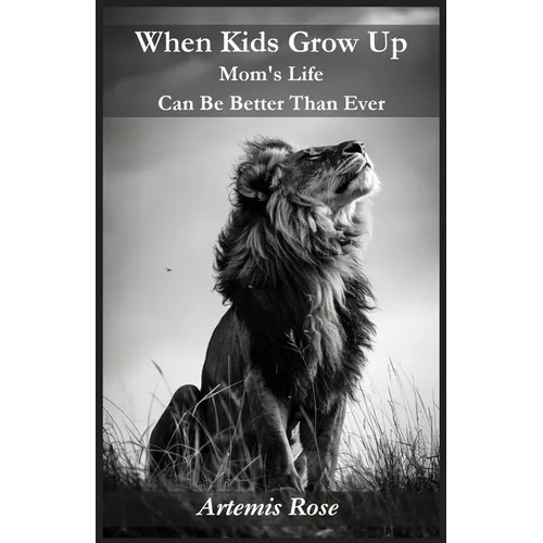 When Kids Grow Up Mom's Life Can Be Better Than Ever - Paperback